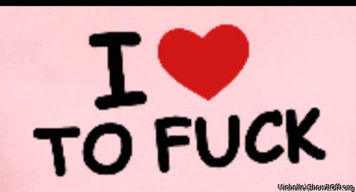    Me too.  We should get together and fuck our brains out. 